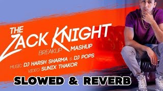 The Zack Knight Mashup  Dj Harsh Sharma 𝗦𝗹𝗼𝘄𝗲𝗱 amp 𝗥𝗲𝘃𝗲𝗿𝗯 [upl. by Valeta]