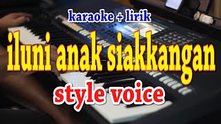 ILUNI ANAK SIAKKANGAN KARAOKE STYLE VOICE [upl. by Benji]