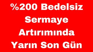 0 Bedelsiz Sermaye Artırımında Yarın Son Gün [upl. by Oralle924]