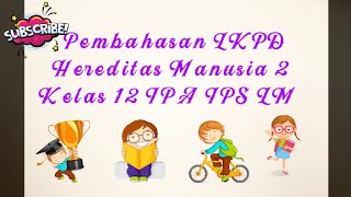 Pembahasan LKPD Hereditas Manusia 2 Kelas 12 IPA IPS LM [upl. by Ziom87]