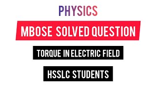 MBOSE Solved Question Physics  Torque in a Uniform Electric Field HSSLC [upl. by Holly]