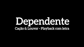 DEPENDENTE  Canção amp Louvor playback com letra [upl. by Annecorinne]