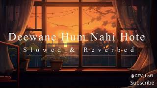 Deewane Hum Nahi Hote  Slowed amp Reverbed  Aditiya Yadav  AatmaMusicofficial [upl. by Lertnom]