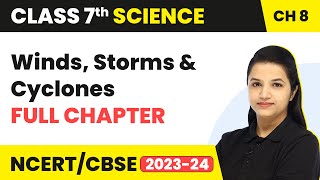 Winds Storms and Cyclones  One Shot Full Chapter Revision  Class 7 Science Chapter 8 [upl. by Rehpetsirhc957]