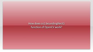 How does cv2boundingRect function of OpenCV work [upl. by Deden]