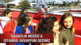 HAVACILIK MÜZESİ amp İSTANBUL AKVARYUM GEZİMİZ [upl. by Drofdarb]