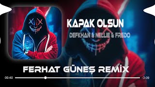 Defkhan amp NELLIE amp Fredo  Kapak Olsun  Ferhat Güneş Remix   Hadi Eyvallah Buda Kapak Olsun [upl. by Reisch]