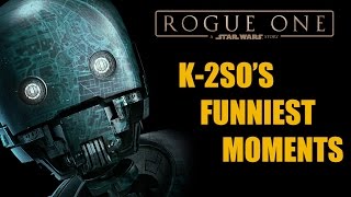 K2SOs Funniest Moments  ROGUE ONE A STAR WARS STORY [upl. by Liagaba]