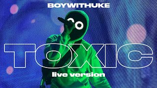 BoyWithUke  Toxic Live [upl. by Brantley]