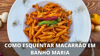 Como esquentar macarrão corretamente banho maria [upl. by Berkie]