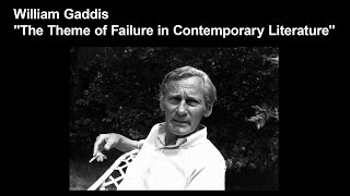 William Gaddis quotThe Theme of Failure in Contemporary Literaturequot [upl. by Odette117]