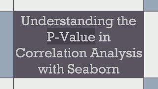 Understanding the PValue in Correlation Analysis with Seaborn [upl. by Aenahs]