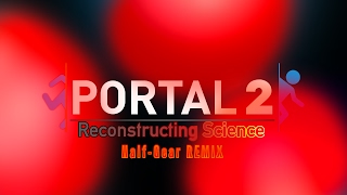 PORTAL 2  Reconstructing Science HalfGear Remix [upl. by Hairahs]