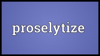 Proselytize Meaning [upl. by Brantley23]