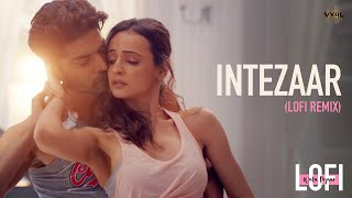 Intezaar LoFi Mithoon Ft Arijit Singh Asees Kaur  Gurmeet Choudhary Sanaya Irani  Dj Nitish G [upl. by O'Kelly]