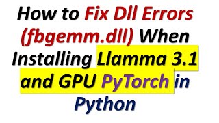 How to Fix DLL Dependency Errors OSError WinError 126 fbgemmdll  Llamma 31 and PyTorch [upl. by Vtehsta]