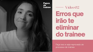 Erros que irão te tirar do processo de trainee [upl. by Ellecrag]