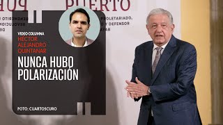 Nunca hubo polarización Héctor Alejandro Quintanar ¬ Video columna [upl. by Nodnalb]