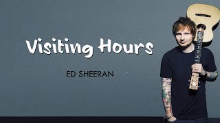 Visiting Hours w Lyrics  Ed Sheeran [upl. by Aneeles]