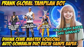 PRANK GLOBAL TAMPILAN BOT DIHINA CEWE MASTER SONGONG AUTO GOMBALIN amp BAPERIN SAMPE GAGAL FOKUS [upl. by Enirehtac361]