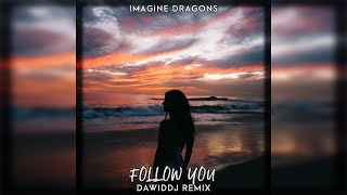 Imagine Dragons  Follow You DawidDJ Remix [upl. by Llertnac]