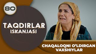 CHAQALOQNI O’LDIRGAN VAXSHIYLAR quotTaqdirlar Iskanjasiquot 80qism [upl. by Dupin]