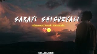 SARAYI SHISHEYALI SONG slow and reverb like and subscribe please 🥺 [upl. by Allisurd]