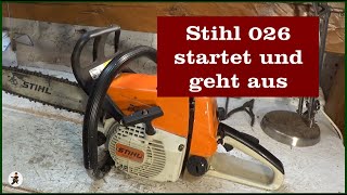 Stihl 026 startet und geht aus  Teil 1 [upl. by Brittnee]