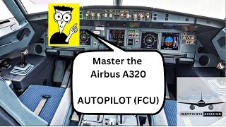 Airbus A320  Tutorial  Autopilot  Understanding the FCU Flight Control Unit [upl. by Mercorr869]