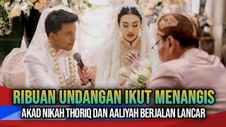 AKAD NIKAH THORIQ HALILINTAR DAN AALIYAH MASSAID BERJALAN LANCAR [upl. by Nayar207]