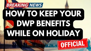 How to Keep Your DWP Benefits While on Holiday [upl. by Garling]