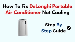 How To Fix DeLonghi Portable Air Conditioner Not Cooling [upl. by Aneelas]