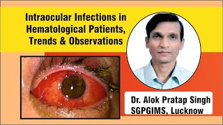 Intraocular Infections in Hematological Patients Trends and Observations Dr Alok Pratap Singh [upl. by Damita]