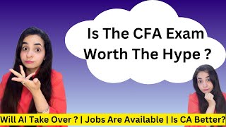 Is The CFA Exam Worth The Hype  Jobs  Brand Value  AI Taking Over  CA Is Better [upl. by Anatolio537]