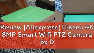 Review Aliexpress Hiseeu 4K 8MP Smart Wifi PTZ Camera 5x Digital Zoom AI Human Detection ONVIF Wi [upl. by Fiden]