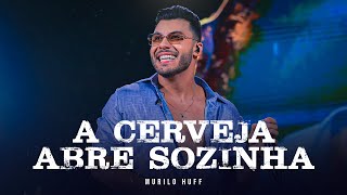 Murilo Huff  A Cerveja Abre Sozinha DVD FORTALEZA [upl. by Grannias]