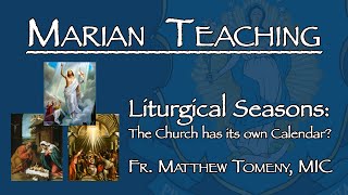 Liturgical Seasons The Church Calendar Explained  Marian Teaching [upl. by Ayr719]