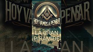 HOY VAMOS A PENSAR  REFLEXIÓN FINAL  LA GRAN PIRAMIDE DE GIZA [upl. by Baiss]