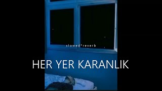 Her Yer Karanlık s l o w e d  r e v e r b  Günay Aksoy [upl. by Nomihs]