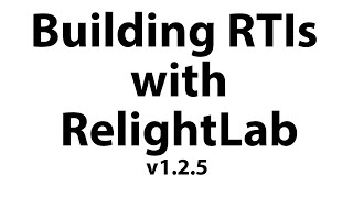 Building RTIs with Relightlab v125 [upl. by Jennee]