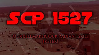 SCP 1527  Our Bellmaker Our Radiant Skies  KETER [upl. by Aleen]