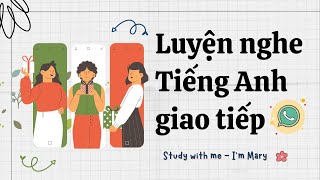 Luyện nghe Tiếng Anh giao tiếp  Cải thiện phản xạ nói Tiếng Anh 📚 Im Mary [upl. by Marja]