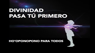 DIVINIDAD PASA TU PRIMERO Divinidad entra en mí Hooponopono para conectar con lo divino [upl. by Nnylanna]