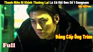 Thanh Niên Bị Khinh Thường Lại Là Xã Hội Đen Số 1 Gangnam  Full  Tóm Tắt Phim Góc Khuất Ở Gangnam [upl. by Igor22]