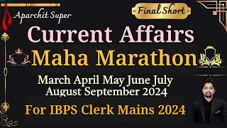 🔥Final War Maha Marathon March to September Current Affairs MCQ With Facts For IBPS Clerk Mains 2024 [upl. by Attirehs770]