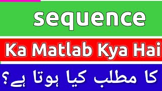 Sequence Meaning In Urdu  Sequence Meaning  Sequence Ka Matlab Kya Hota Hai  Sequence Ka Matlab [upl. by Ecnatsnoc127]