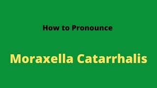 How to Pronounce Moraxella Catarrhalis [upl. by Arag]