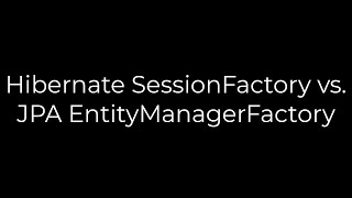 Java Hibernate SessionFactory vs JPA EntityManagerFactory5solution [upl. by Ardra]