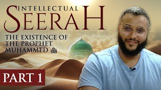 Intellectual Seerah  Part 1  The Existence of The Prophet Muhammad ﷺ [upl. by Geraud]