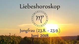 Horoskop Sternzeichen Jungfrau Liebe und Leben im Juni 2018 [upl. by Izaak]